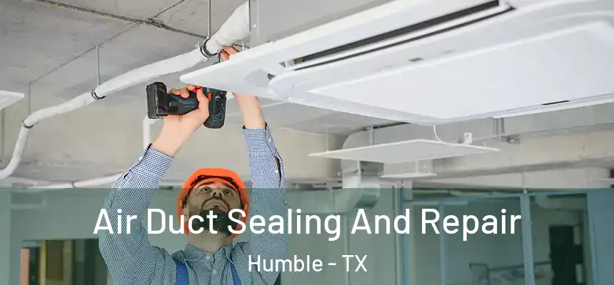  Air Duct Sealing And Repair Humble - TX