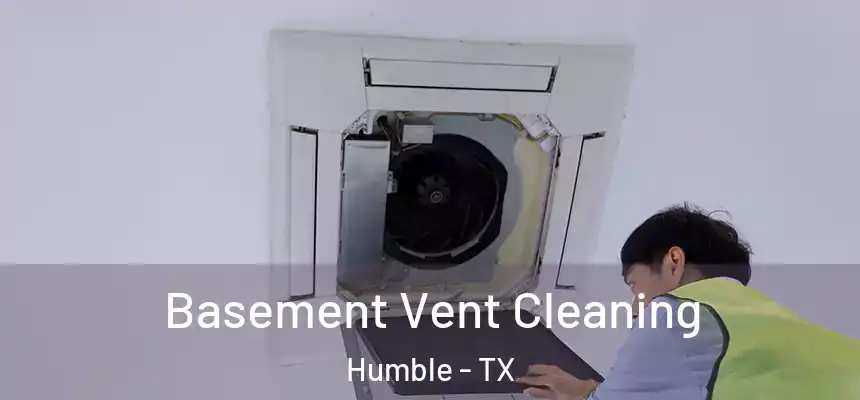  Basement Vent Cleaning Humble - TX