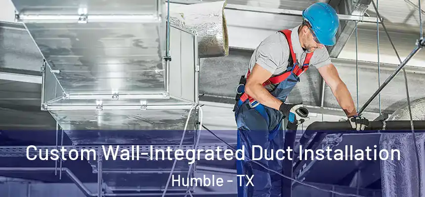  Custom Wall-Integrated Duct Installation Humble - TX