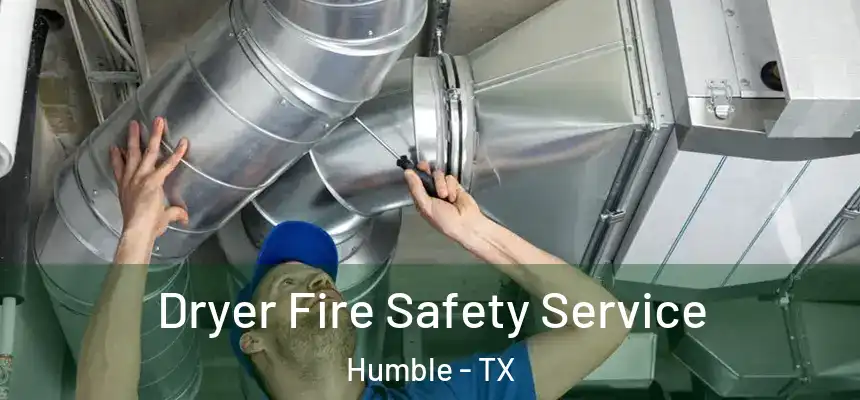  Dryer Fire Safety Service Humble - TX