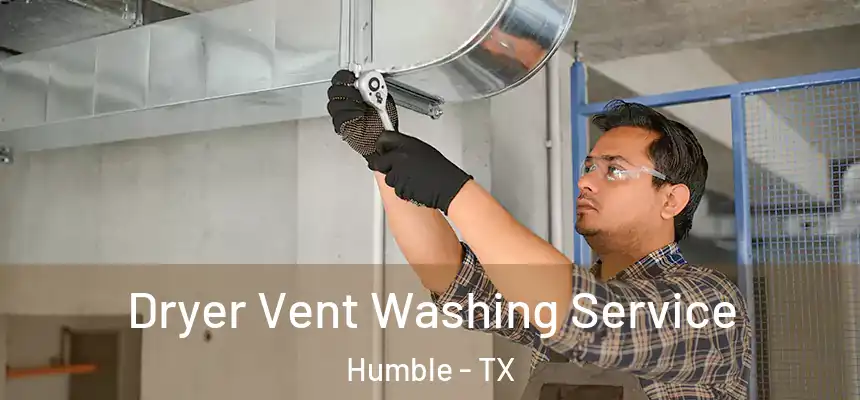  Dryer Vent Washing Service Humble - TX