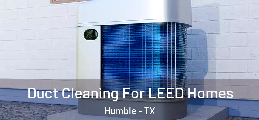  Duct Cleaning For LEED Homes Humble - TX