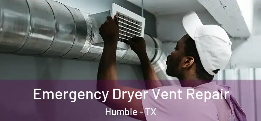  Emergency Dryer Vent Repair Humble - TX