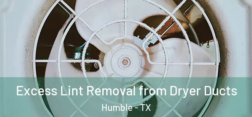  Excess Lint Removal from Dryer Ducts Humble - TX