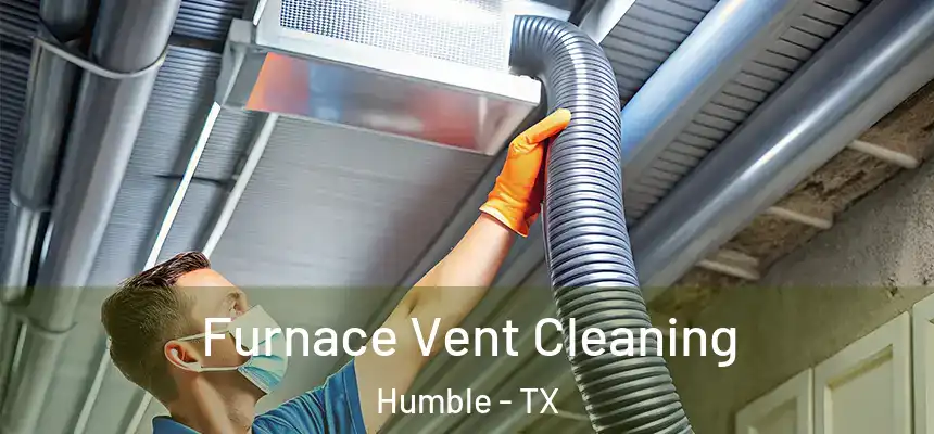  Furnace Vent Cleaning Humble - TX