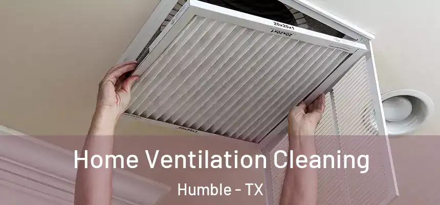  Home Ventilation Cleaning Humble - TX