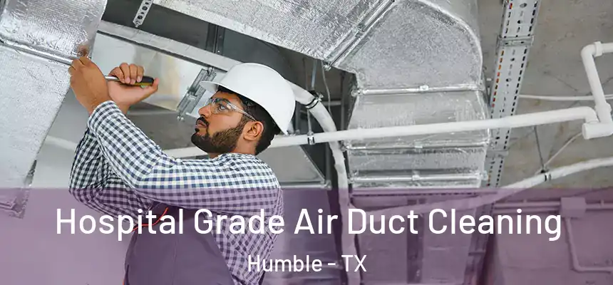  Hospital Grade Air Duct Cleaning Humble - TX
