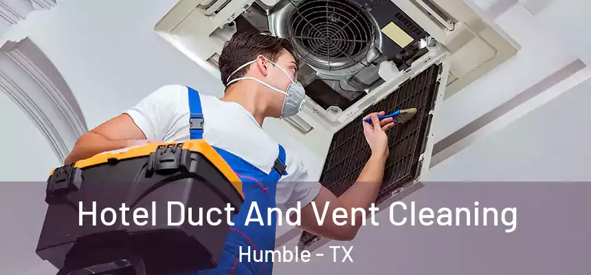  Hotel Duct And Vent Cleaning Humble - TX
