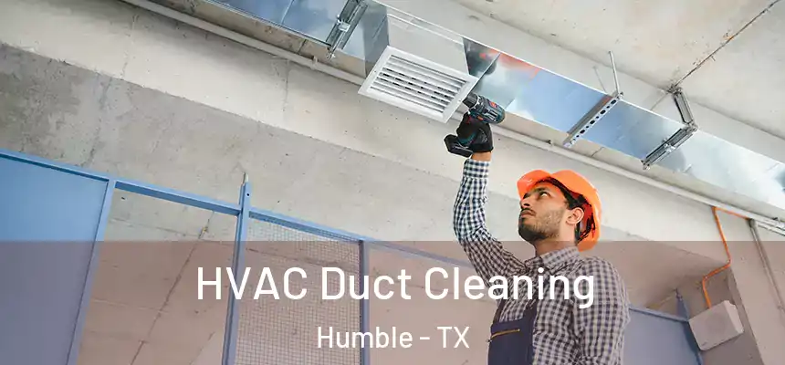  HVAC Duct Cleaning Humble - TX
