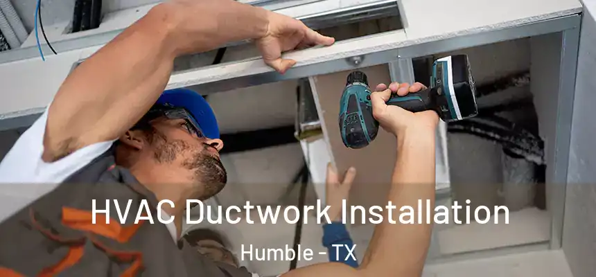  HVAC Ductwork Installation Humble - TX