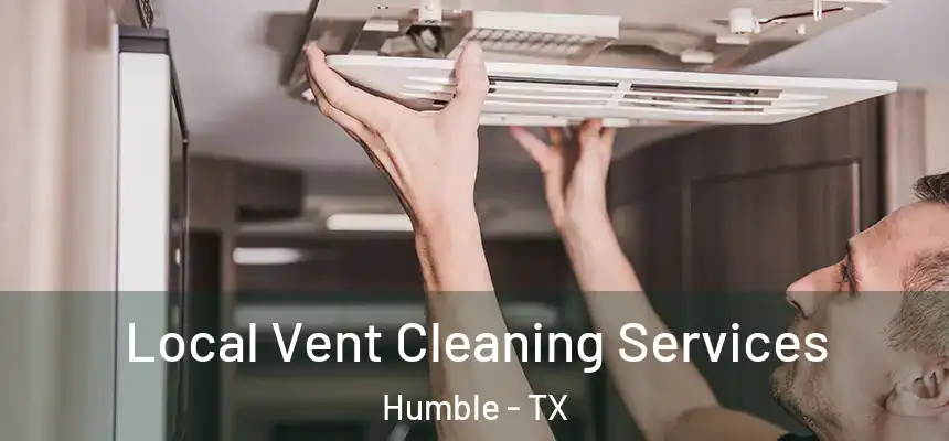  Local Vent Cleaning Services Humble - TX