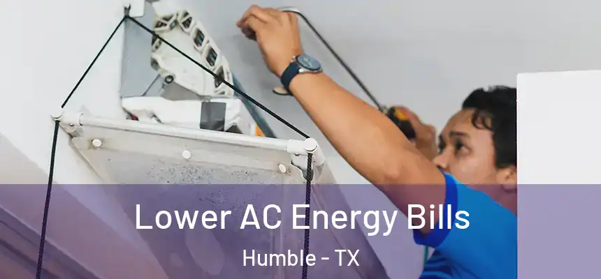 Lower AC Energy Bills Humble - TX