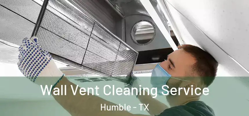  Wall Vent Cleaning Service Humble - TX